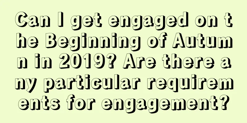 Can I get engaged on the Beginning of Autumn in 2019? Are there any particular requirements for engagement?