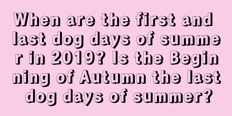 When are the first and last dog days of summer in 2019? Is the Beginning of Autumn the last dog days of summer?