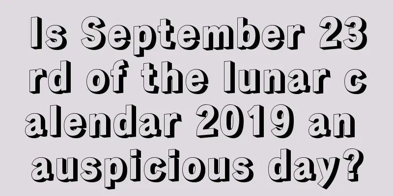 Is September 23rd of the lunar calendar 2019 an auspicious day?