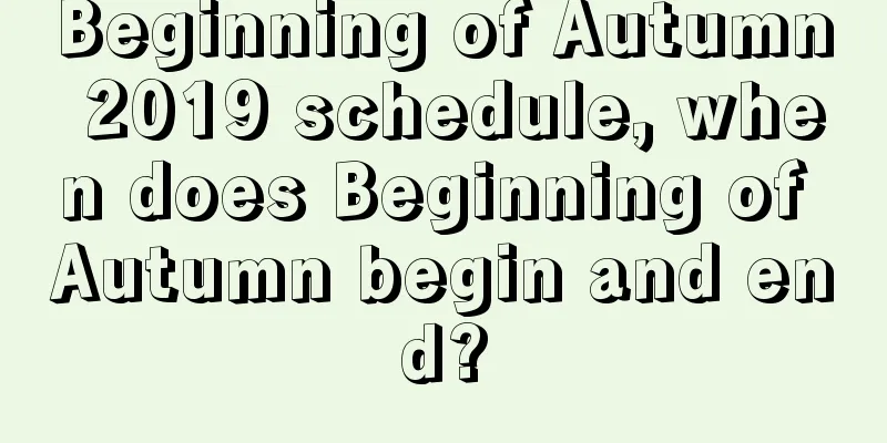 Beginning of Autumn 2019 schedule, when does Beginning of Autumn begin and end?