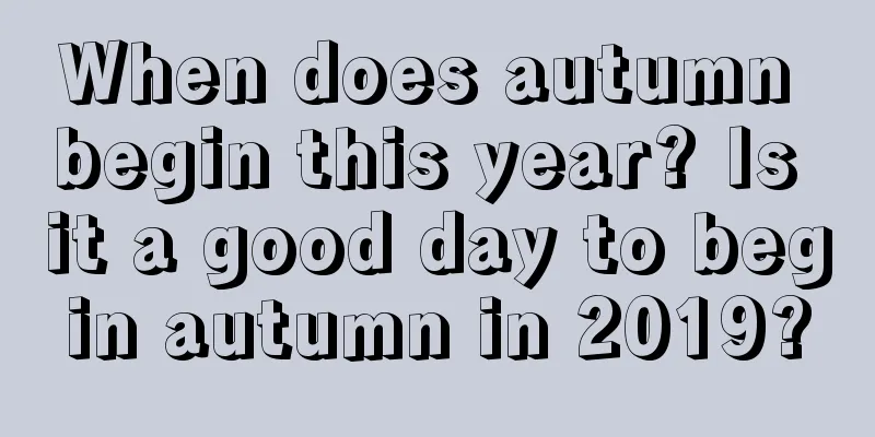 When does autumn begin this year? Is it a good day to begin autumn in 2019?
