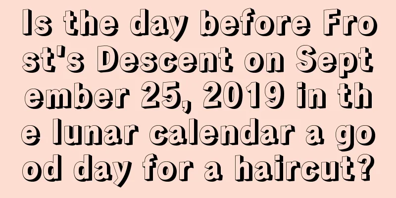 Is the day before Frost's Descent on September 25, 2019 in the lunar calendar a good day for a haircut?