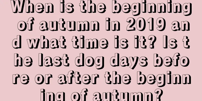When is the beginning of autumn in 2019 and what time is it? Is the last dog days before or after the beginning of autumn?