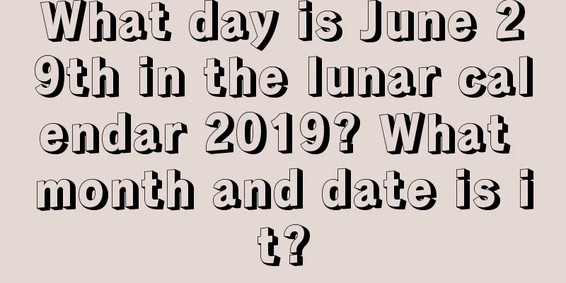 What day is June 29th in the lunar calendar 2019? What month and date is it?