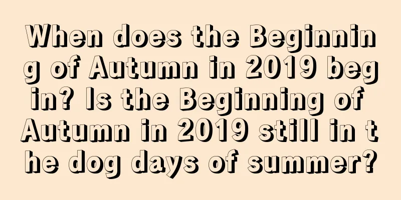 When does the Beginning of Autumn in 2019 begin? Is the Beginning of Autumn in 2019 still in the dog days of summer?