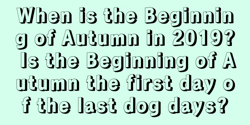 When is the Beginning of Autumn in 2019? Is the Beginning of Autumn the first day of the last dog days?