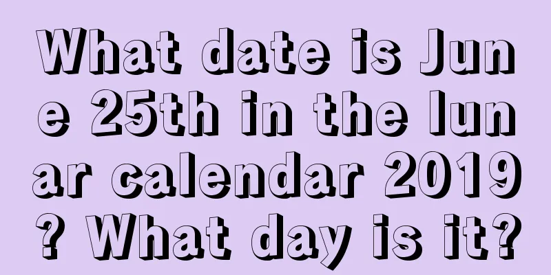 What date is June 25th in the lunar calendar 2019? What day is it?