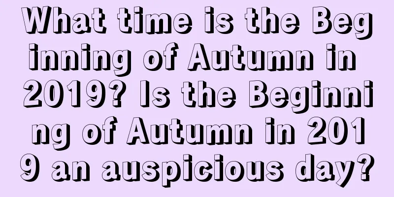 What time is the Beginning of Autumn in 2019? Is the Beginning of Autumn in 2019 an auspicious day?