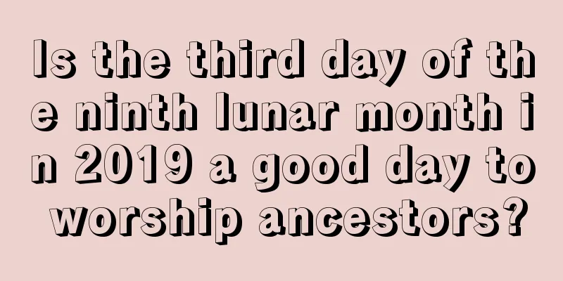 Is the third day of the ninth lunar month in 2019 a good day to worship ancestors?