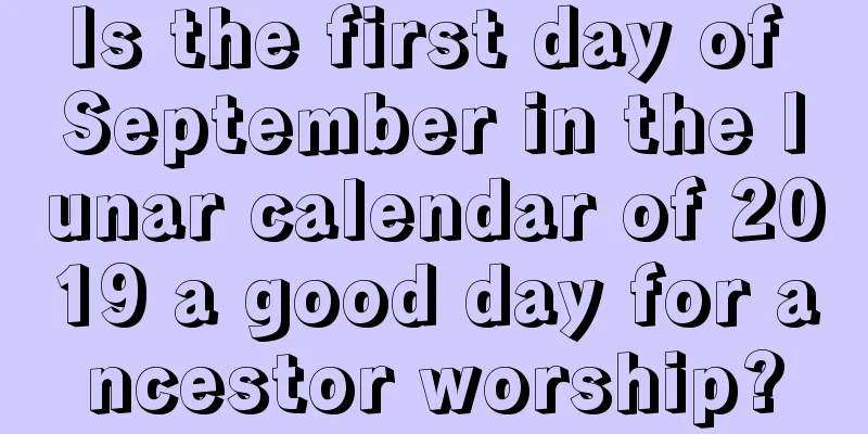 Is the first day of September in the lunar calendar of 2019 a good day for ancestor worship?