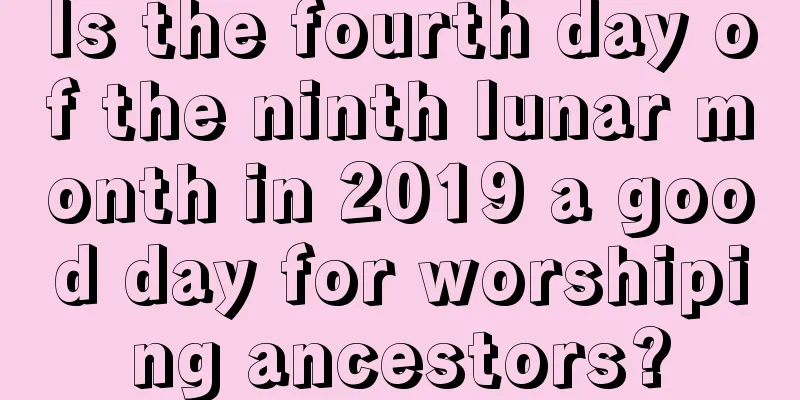 Is the fourth day of the ninth lunar month in 2019 a good day for worshiping ancestors?