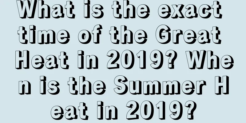 What is the exact time of the Great Heat in 2019? When is the Summer Heat in 2019?