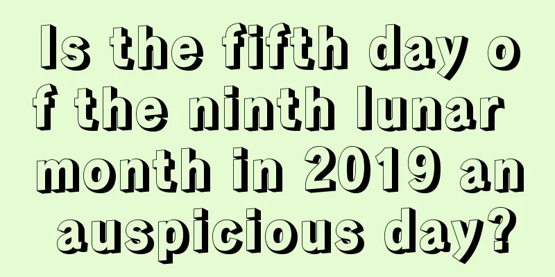 Is the fifth day of the ninth lunar month in 2019 an auspicious day?