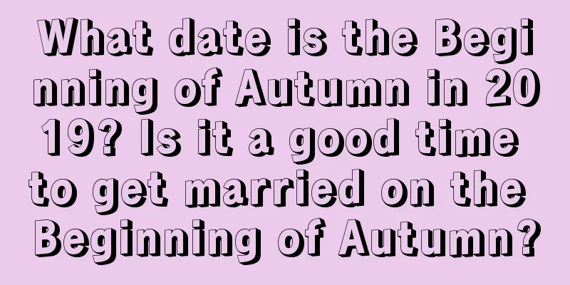 What date is the Beginning of Autumn in 2019? Is it a good time to get married on the Beginning of Autumn?