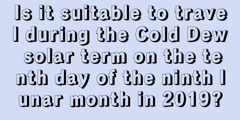 Is it suitable to travel during the Cold Dew solar term on the tenth day of the ninth lunar month in 2019?