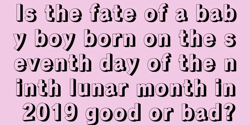 Is the fate of a baby boy born on the seventh day of the ninth lunar month in 2019 good or bad?