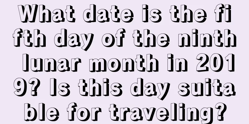 What date is the fifth day of the ninth lunar month in 2019? Is this day suitable for traveling?