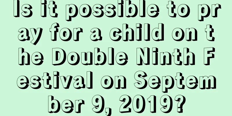 Is it possible to pray for a child on the Double Ninth Festival on September 9, 2019?