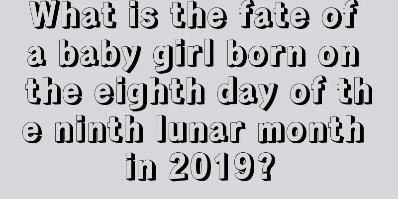 What is the fate of a baby girl born on the eighth day of the ninth lunar month in 2019?