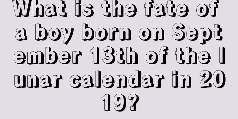 What is the fate of a boy born on September 13th of the lunar calendar in 2019?