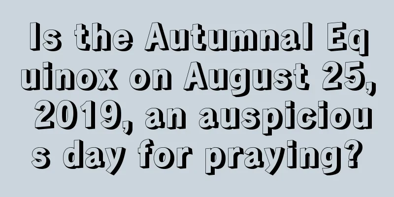 Is the Autumnal Equinox on August 25, 2019, an auspicious day for praying?