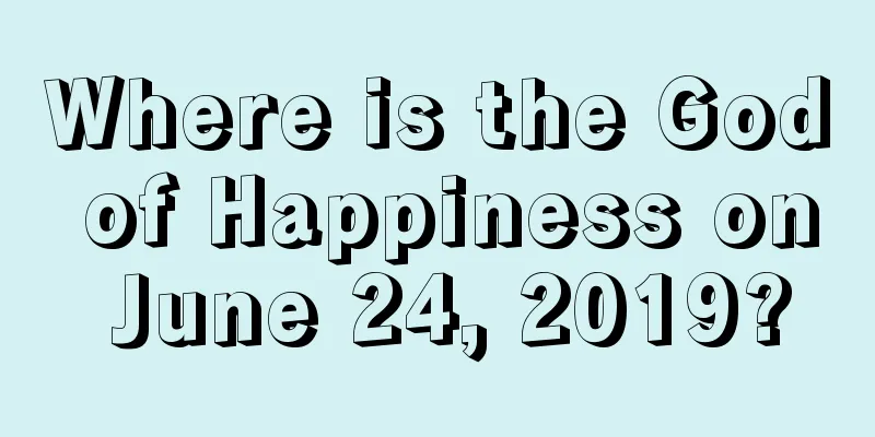 Where is the God of Happiness on June 24, 2019?