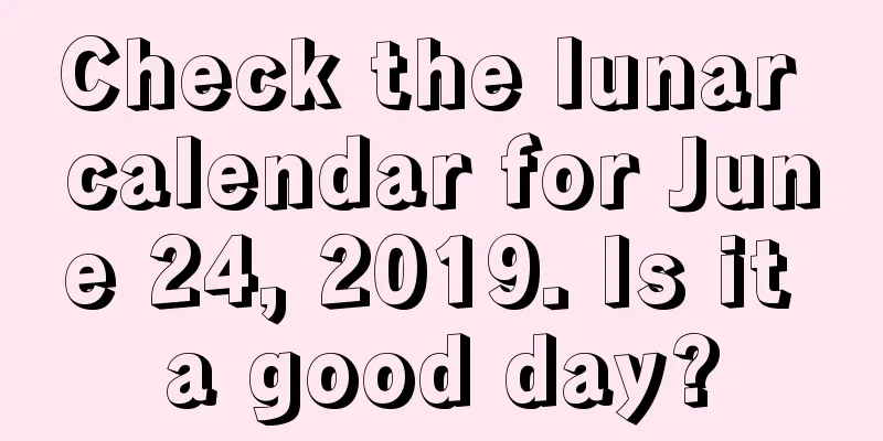 Check the lunar calendar for June 24, 2019. Is it a good day?