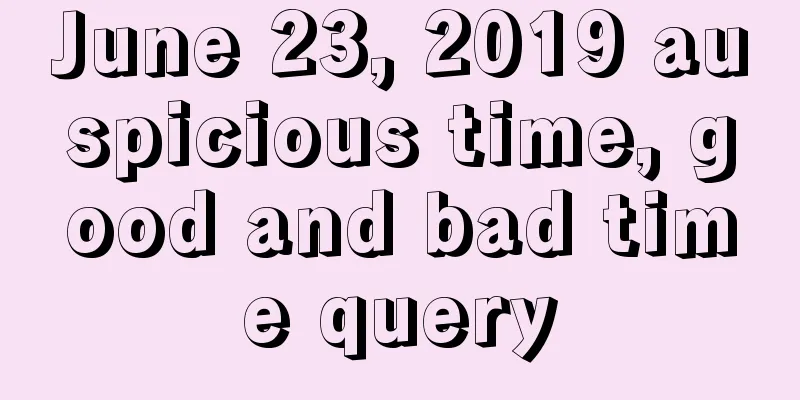 June 23, 2019 auspicious time, good and bad time query