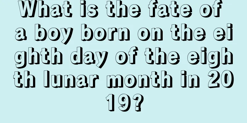 What is the fate of a boy born on the eighth day of the eighth lunar month in 2019?