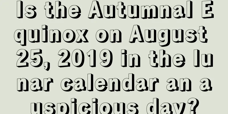 Is the Autumnal Equinox on August 25, 2019 in the lunar calendar an auspicious day?
