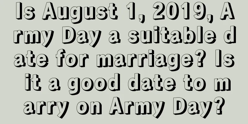 Is August 1, 2019, Army Day a suitable date for marriage? Is it a good date to marry on Army Day?