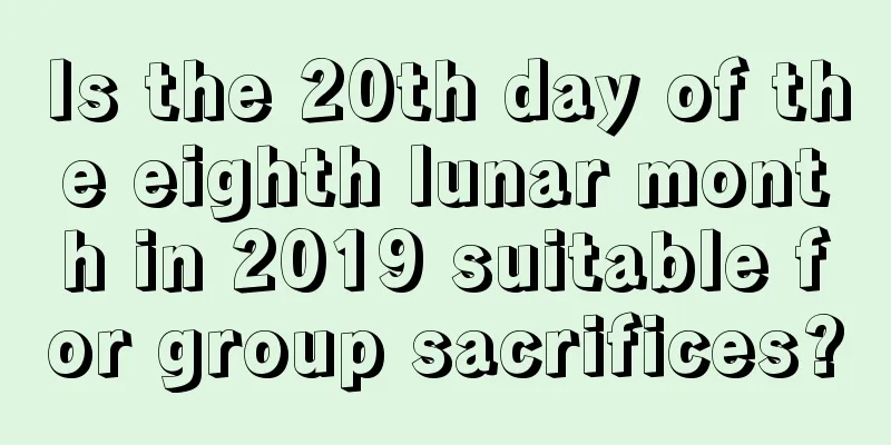 Is the 20th day of the eighth lunar month in 2019 suitable for group sacrifices?