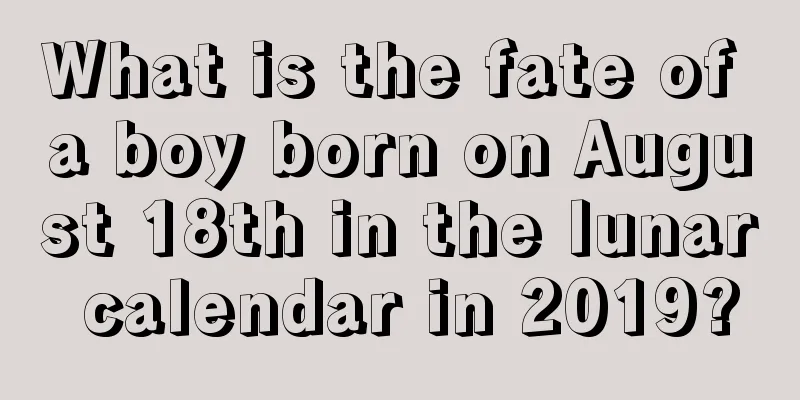 What is the fate of a boy born on August 18th in the lunar calendar in 2019?
