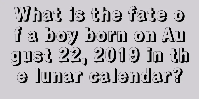 What is the fate of a boy born on August 22, 2019 in the lunar calendar?
