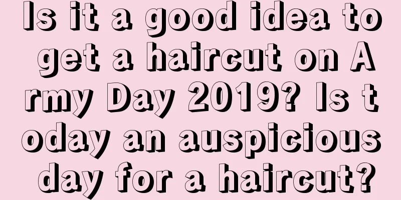 Is it a good idea to get a haircut on Army Day 2019? Is today an auspicious day for a haircut?