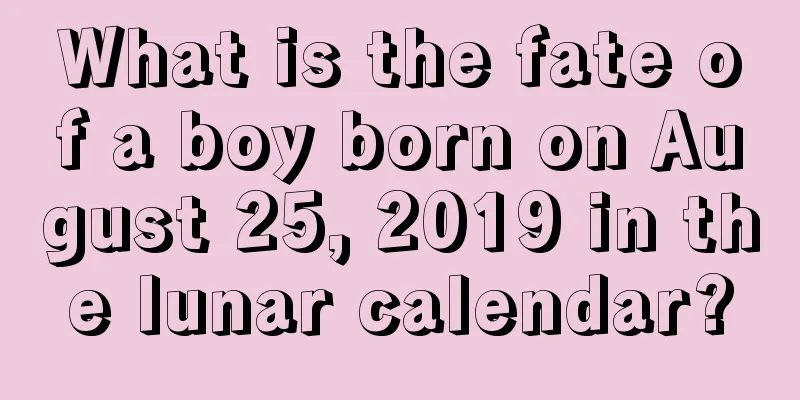 What is the fate of a boy born on August 25, 2019 in the lunar calendar?