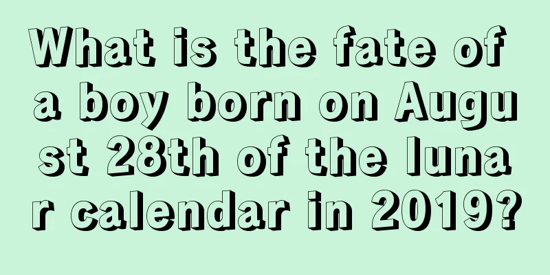What is the fate of a boy born on August 28th of the lunar calendar in 2019?