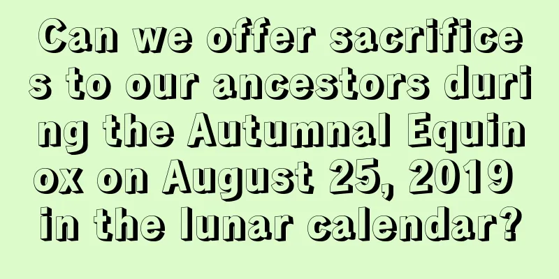 Can we offer sacrifices to our ancestors during the Autumnal Equinox on August 25, 2019 in the lunar calendar?