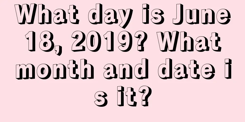What day is June 18, 2019? What month and date is it?