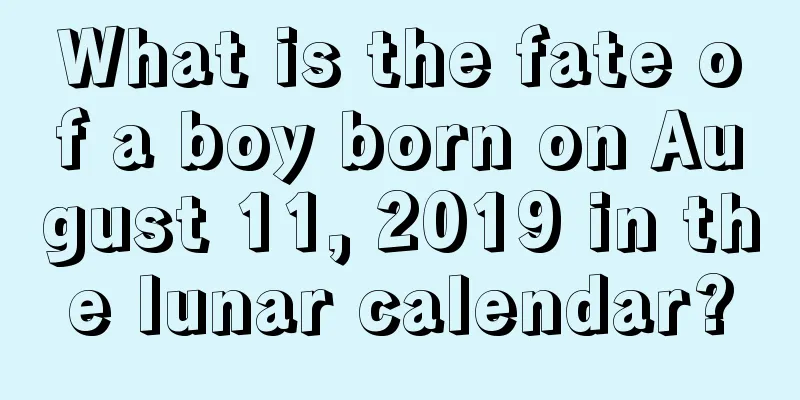 What is the fate of a boy born on August 11, 2019 in the lunar calendar?