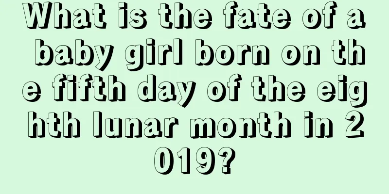 What is the fate of a baby girl born on the fifth day of the eighth lunar month in 2019?