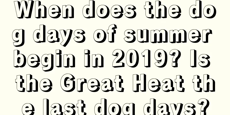 When does the dog days of summer begin in 2019? Is the Great Heat the last dog days?