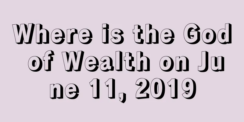 Where is the God of Wealth on June 11, 2019