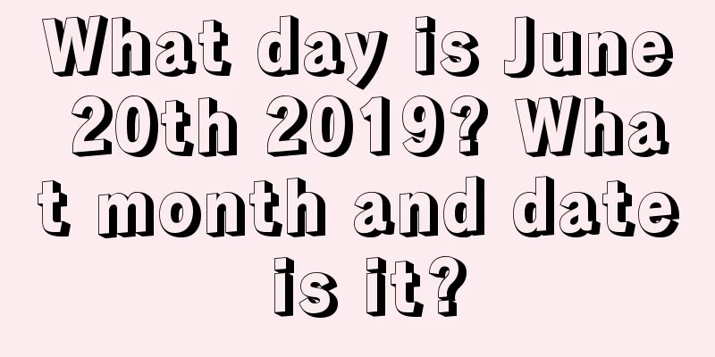 What day is June 20th 2019? What month and date is it?