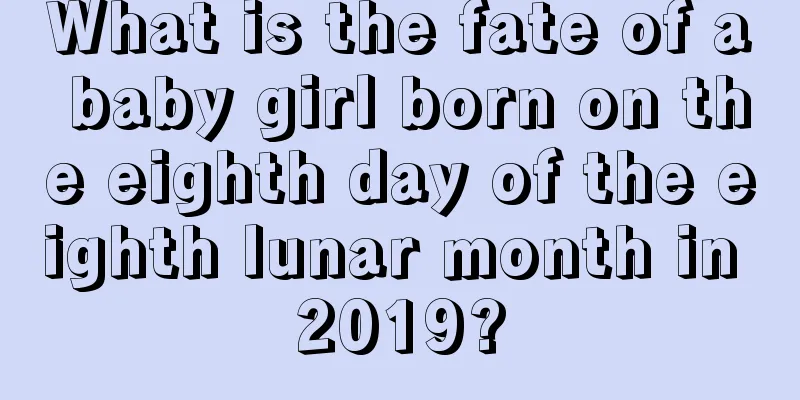 What is the fate of a baby girl born on the eighth day of the eighth lunar month in 2019?