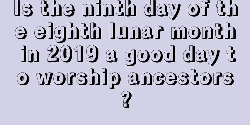 Is the ninth day of the eighth lunar month in 2019 a good day to worship ancestors?