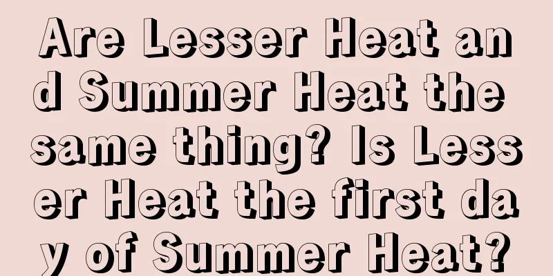 Are Lesser Heat and Summer Heat the same thing? Is Lesser Heat the first day of Summer Heat?