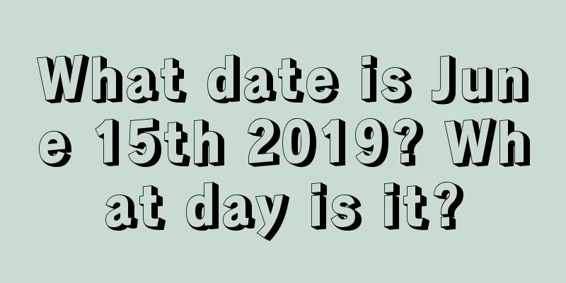 What date is June 15th 2019? What day is it?