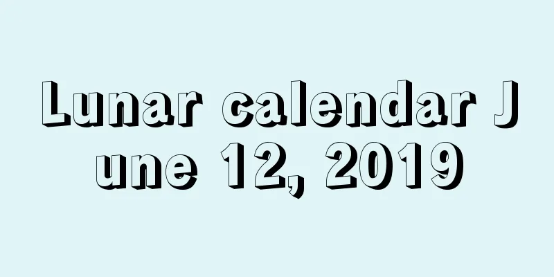 Lunar calendar June 12, 2019