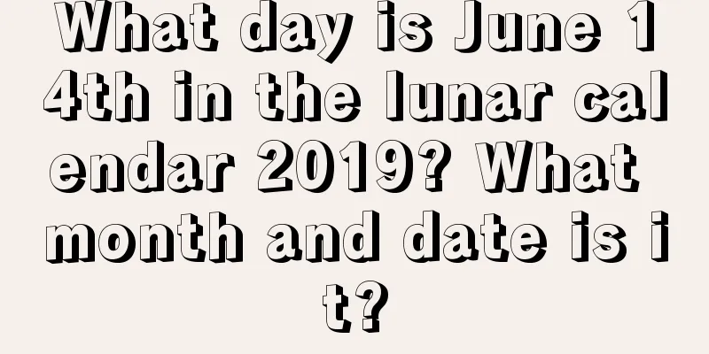 What day is June 14th in the lunar calendar 2019? What month and date is it?